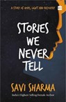 Stories We Never Tell - Savi Sharma - 9789356293298