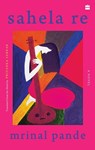 Sahela Re - Mrinal Pande ; Trans. Priyanka Sarkar - 9789356296336
