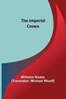 The Imperial Crown - RAABE,  Wilhelm - 9789356314030