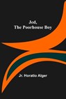 Jed, the Poorhouse Boy - ALGER,  Horatio, Jr - 9789356317680