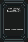 John Dewey's logical theory - THOMAS HOWARD,  Delton - 9789356373099