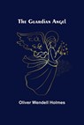 The Guardian Angel - WENDELL HOLMES,  Oliver - 9789356374935
