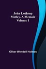 John Lothrop Motley. a memoir - Volume 1 - WENDELL HOLMES,  Oliver - 9789356375833