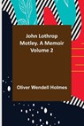 John Lothrop Motley. a memoir - Volume 2 - WENDELL HOLMES,  Oliver - 9789356375840
