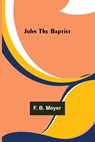 John the Baptist - F B Meyer - 9789356376397