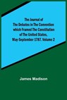 The Journal of the Debates in the Convention which Framed the Constitution of the United States, May-September 1787. Volume 2 - James Madison - 9789356379084