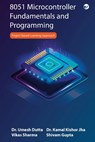 8051 Microcontroller Fundamentals and Programming - Shivam Gupta ; Dr Kamal Kishor Jha ; Dr Umesh Dutta - 9789356481015