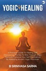 Yogic Healing - Bondu Srinivasa Sarma - 9789356481862