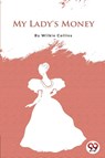 My Lady's Money - Wilkie Collins - 9789356560284