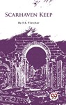 Scarhaven Keep - J.S. Fletcher - 9789356566521
