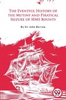 The Eventful History of the Mutiny and Piratical Seizure of H.M.S. Bounty - John Barrow - 9789356567344