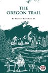 The Oregon Trail - Francis Parkman - 9789356567955