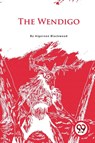 The Wendigo - Algernon Blackwood - 9789356569621