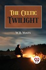 The Celtic Twilight - W.B. Yeats - 9789356569874