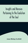 Insights and Heresies Pertaining to the Evolution of the Soul - Anna Bishop Scofield - 9789356575721