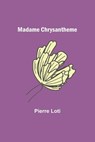 Madame Chrysantheme - LOTI,  Pierre - 9789356576780