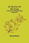 In The Fire Of The Forge; A Romance of Old Nuremberg (Volume VI) - EBERS,  Georg - 9789356579118
