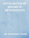 DISTALIZATION OF MOLARS IN ORTHODONTICS - Sukumar Lipare - 9789356649941