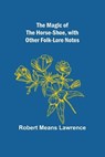 The Magic of the Horse-shoe, with other folk-lore notes - MEANS LAWRENCE,  Robert - 9789356704978