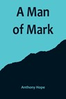 A Man of Mark - Anthony Hope - 9789356714762