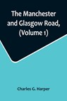 The Manchester and Glasgow Road, (Volume 1); This Way to Gretna Green - Charles G. Harper - 9789356715424
