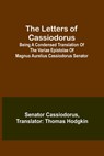 The Letters of Cassiodorus; Being A Condensed Translation Of The Variae Epistolae Of Magnus Aurelius Cassiodorus Senator - Senator Cassiodorus - 9789356718241