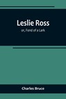 Leslie Ross; or, Fond of a Lark - Charles Bruce - 9789356719064