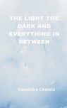 The Light the Dark and Everything Inbetween - Vanshika Chawla - 9789356754607