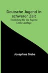 Siebe, J: Deutsche Jugend in schwerer Zeit - Josephine Siebe - 9789356780569