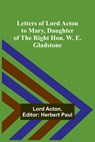 Letters of Lord Acton to Mary, Daughter of the Right Hon. W. E. Gladstone - Lord Acton - 9789356783478