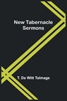 New Tabernacle Sermons - T. de Witt Talmage - 9789356785304