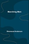 Marching Men - Sherwood Anderson - 9789356786820