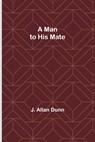 A Man to His Mate - J. Allan Dunn - 9789356787964
