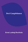 Drei Gaugöttinnen - Ernst Ludwig Rochholz - 9789356788985