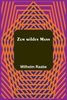 Zum wilden Mann - Wilhelm Raabe - 9789356789654