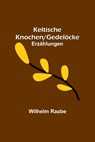 Raabe, W: Keltische Knochen/Gedelöcke - Wilhelm Raabe - 9789356789678