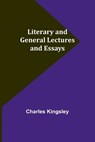 Literary and General Lectures and Essays - Charles Kingsley - 9789356891043