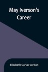 May Iverson's Career - Elizabeth Garver Jordan - 9789356897083