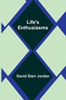 Life's Enthusiasms - David Starr Jordan - 9789356898523