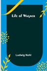 Life of Wagner - Ludwig Nohl - 9789356899377