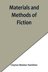 Materials and Methods of Fiction; With an Introduction by Brander Matthews - Clayton Meeker Hamilton - 9789356901902