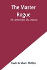 The Master Rogue - David Graham Phillips - 9789356902237