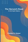 The Norwich Road - Charles G. Harper - 9789356906129