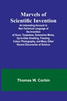 Marvels of Scientific Invention; An Interesting Account in Non-Technical Language of the Invention of Guns, Torpedoes, Submarine Mines, Up-to-Date Smelting, Freezing, Colour Photography, and Many Other Recent Discoveries of Science - Thomas W. Corbin - 9789356909304
