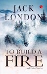 To Build a Fire and Other Stories - JACK LONDON - 9789357022194
