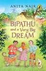 Bipathu and a Very Big Dream - Anita Nair - 9789357081375