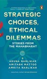 Strategic Choices, Ethical Dilemmas - Aruna Narlikar ; Amitabh Mattoo ; Amrita Narlikar - 9789357084437