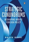 Strategic Conundrums - Rajiv Sikri - 9789357086318