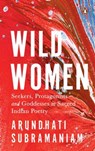 Wild Women - Arundhathi Subramaniam - 9789357089272