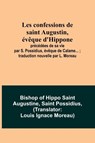 Les confessions de saint Augustin, évêque d'Hippone - Bishop Of Hippo Saint Augustine ; Saint Possidius - 9789357098243